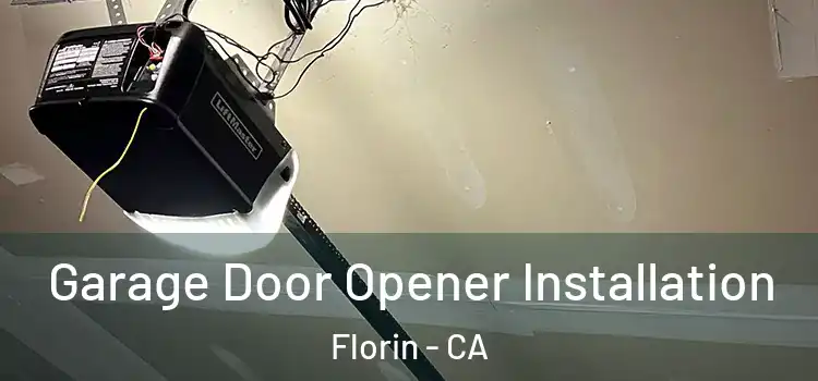  Garage Door Opener Installation Florin - CA