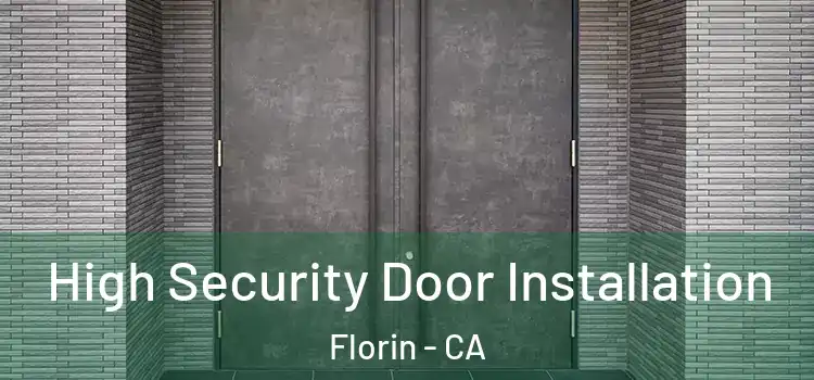 High Security Door Installation Florin - CA